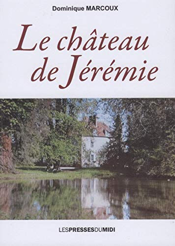 Le château de Jérémie Dominique Marcoux Presses du Midi