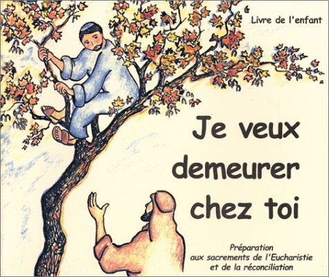 Je veux demeurer chez toi : préparation aux sacrements de l'Eucharistie et de la réconciliation : li Maguy Bagnol Ed. du Carmel