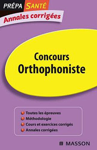 Concours orthophoniste : annales corrigées Claudine Protat, Nelly Dutillet-Lachaussée, Maryse Gouhier Elsevier Masson