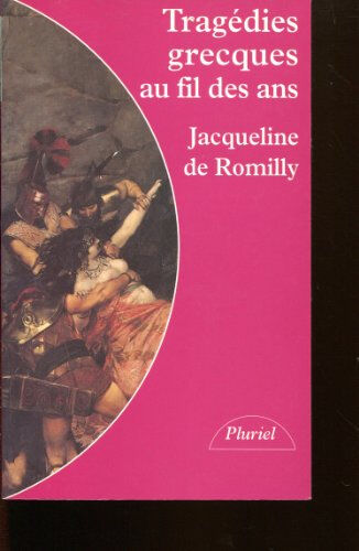 Tragédies grecques au fil des ans Jacqueline de Romilly Hachette Littératures