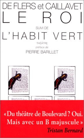 Le roi. L'habit vert Robert de Flers, Gaston de Caillavet Mémoire du livre