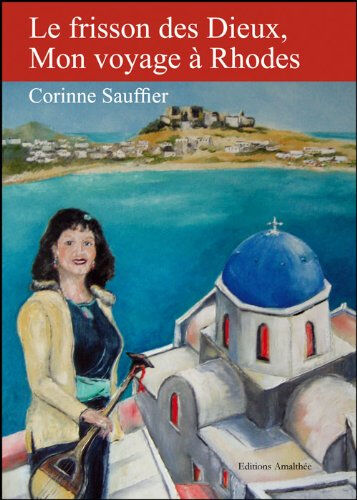 Le frisson des Dieux, mon voyage à Rhodes  corinne sauffier Editions Amalthée