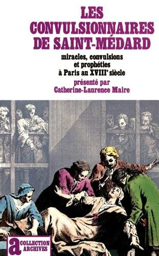 Les Convulsionnaires de Saint-Médard : miracles, convulsions et prophéties à Paris au XVIIIe siècle maire,catherine Gallimard