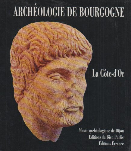 Archéologie de Bourgogne : la Côte-d'or  collectif Errance