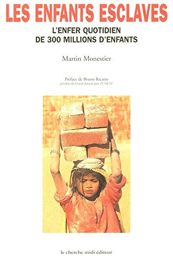 Les enfants esclaves : l'enfer quotidien de 300 millions d'enfants Martin Monestier Cherche Midi