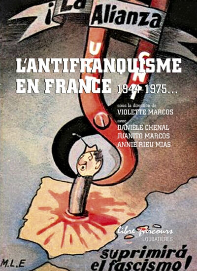 L'antifranquisme en France, 1944-1975  mias rieu, juanito marcos, danièle chenal, violette marcos Loubatières