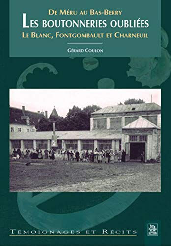 Les boutonneries oubliées : de Méru au Bas-Berry : Le Blanc, Fontgombault et Charneuil Gérard Coulon Editions Sutton