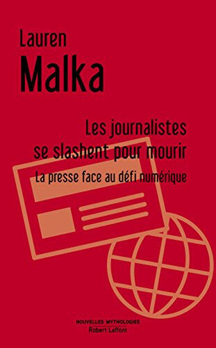 Les journalistes se slashent pour mourir : la presse face au défi numérique : essai Lauren Malka R. Laffont