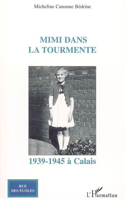 Mimi dans la tourmente : Calais 1939-1945 Micheline Canonne Bédrine L'Harmattan