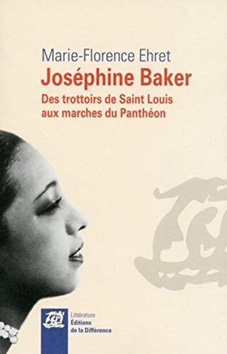 Joséphine Baker : des trottoirs de Saint-Louis aux marches du Panthéon Marie-Florence Ehret la Différence