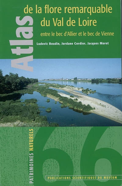 Atlas de la flore remarquable du Val de Loire entre le bec d'Allier et le bec de Vienne Ludovic Boudin, Jordane Cordier, Jacques Moret Publications scientifiques du Muséum