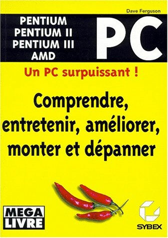 Comprendre, entretenir, améliorer, monter et dépanner un PC Dave Ferguson Sybex