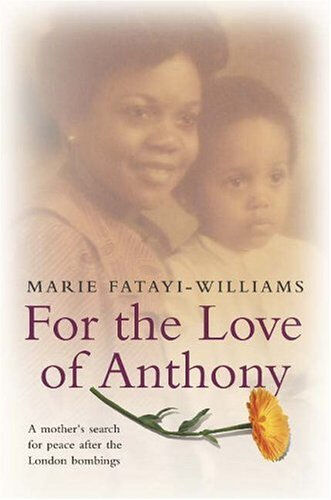 for the love of anthony: a mother's search for truth after the london bombings fatayi-williams, marie hodder & stoughton ltd