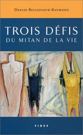 Trois défis du mitan de la vie Denise Bellefleur-Raymond FIDES