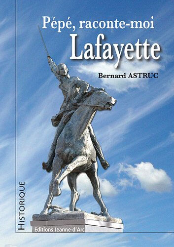 Pépé, raconte-moi Lafayette Bernard Astruc Jeanne d'Arc