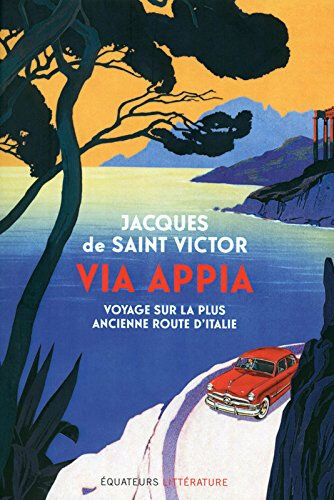 Via Appia : voyage sur la plus ancienne route d'Italie Jacques de Saint-Victor Ed. des Equateurs