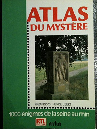 Atlas du mystère : 1 000 énigmes de la Seine au Rhin Paul de Saint-Hilaire RTL