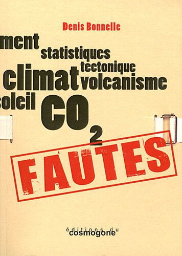 Fautes : climatoscepticisme, incompétence et irresponsabilité Denis Bonnelle Ed. du Cosmogone