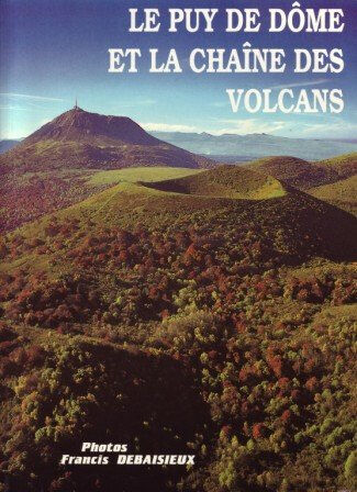 le puy-de-dôme et la chaîne des volcans graveline, noël debaisieux editions
