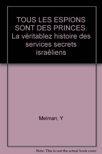 Tous les espions sont des princes : la véritable histoire des services secrets israéliens Daniel Raviv, Yossi Melman Stock