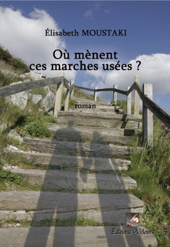 ou menent ces marches usees? elisabeth moustaki editions velours