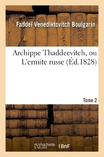 Archippe Thaddeevitch, ou L'ermite russe. Tome 2  faddeï venediktovitch boulgarin Hachette Livre BNF