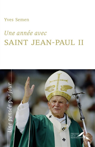 Une année avec saint Jean-Paul II : un jour, une pensée Jean-Paul 2 Presses de la Renaissance