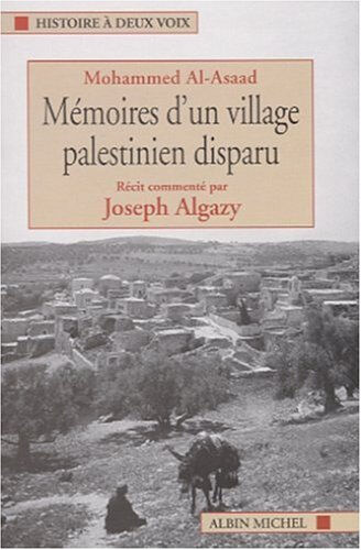 Mémoires d'un village palestinien disparu Mohammad al- Asad, Joseph Algazy Albin Michel