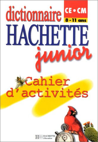 dictionnaires hachette junior ce/cm, 8-11 ans. cahier d'activités collectif hachette