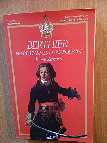 Berthier frère d'armes de Napoléon Jérôme Zieseniss Belfond