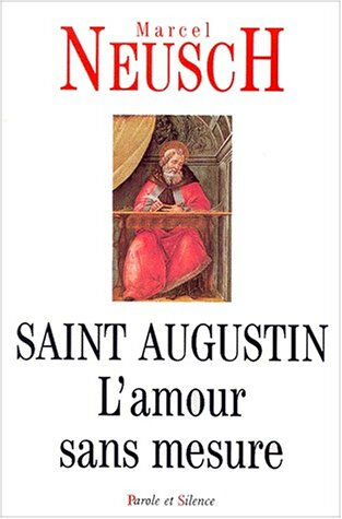 Saint Augustin : l'amour sans mesure Marcel Neusch Parole et silence