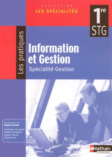 Information et gestion 1re STG, spécialité gestion : manuel élève  jacques boutet, brigitte doriath, david garcia, isabelle bourgeois, dominique bourgeois Nathan technique