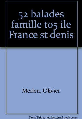 52 balades en famille en Ile-de-France. Vol. 5. Saint-Denis, Pontoise, forêts de Montmorency et de l Olivier Merlen Didier-Richard