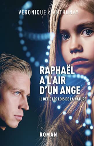 Raphaël a l'air d'un ange : il défie les lois de la nature : roman d'anticipation Véronique d' Anthonay Bel Orme