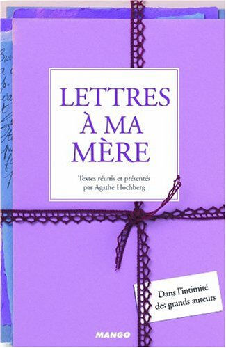 Lettres à ma mère : dans l'intimité des grands auteurs colombier hochberg, agathe Mango-Littérature