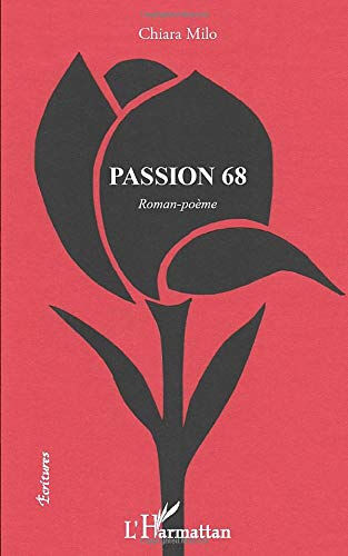 Passion 68 : roman-poème Chiara Milo L'Harmattan
