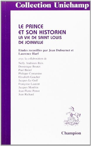 Le prince et son historien : La vie de Saint Louis de Joinville dufournet jean H. Champion