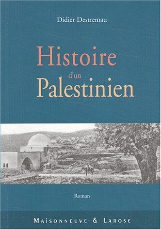 Histoire d'un Palestinien Didier Destremau Maisonneuve et Larose