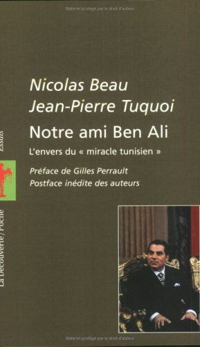 Notre ami Ben Ali : l'envers du miracle tunisien Nicolas Beau, Jean-Pierre Tuquoi La Découverte