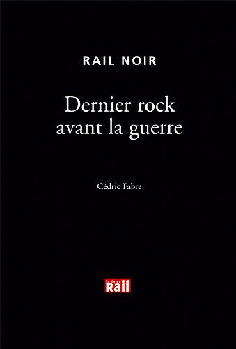 Dernier rock avant la guerre Cédric Fabre Vie du rail
