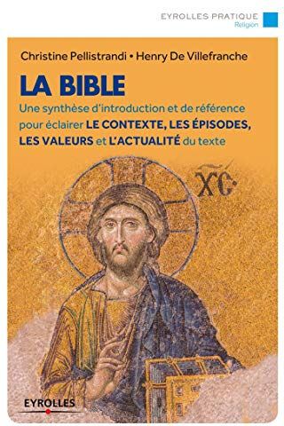 La Bible : une synthèse d'introduction et de référence pour éclairer le contexte, les épisodes, les  Christine Pellistrandi, Henry de Villefranche Eyrolles