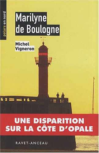 Marilyne de Boulogne : une disparition sur la Côte d'Opale Michel Vigneron Ravet-Anceau