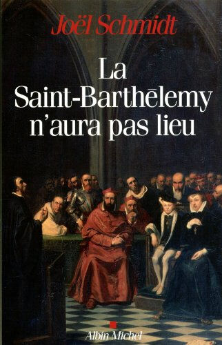 La Saint-Barthélemy n'aura pas lieu Joël Schmidt Albin Michel