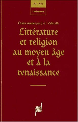 Littérature et religion au Moyen Age et à la Renaissance  jean-claude vallecalle Presses universitaires de Lyon