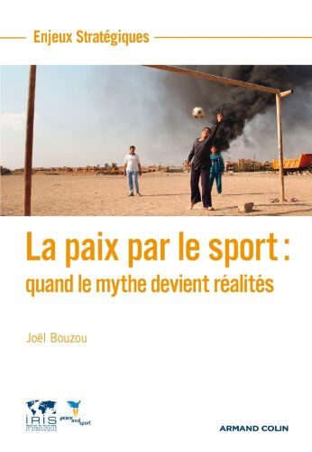 La paix par le sport : quand le mythe devient réalités Joël Bouzou Armand Colin, IRIS