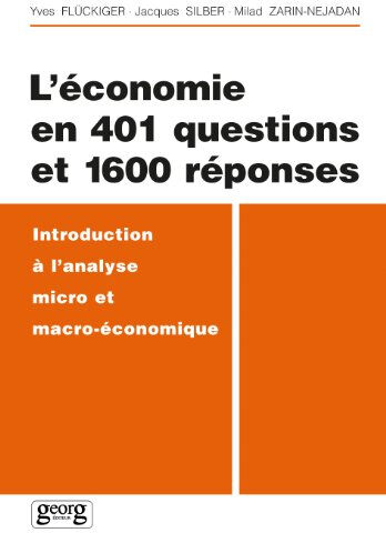 L'économie en 401 questions et 1600 réponses : introduction à l'analyse micro et macro-économie Yves Flückiger, Jacques Silber, Milad Zarin-Nejadan Georg