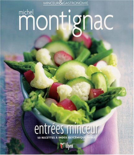 Entrées minceur : 50 recettes à index glycémique faible Michel Montignac Alpen éditions