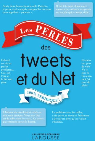 Les perles des tweets et du Net : 100% véridique !  collectif Larousse