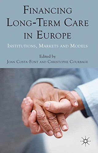 financing long-term care in europe: institutions, markets and models costa-font, joan palgrave macmillan