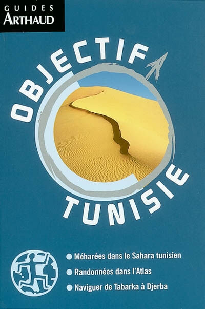 Objectif Tunisie : méharées dans le Sahara tunisien, randonnées dans l'Atlas, naviguer de Tabarka à  Nicolas Fauqué Arthaud